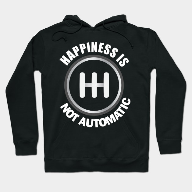 Happiness is Not Automatic..Save the manuals.. 3 Pedals Cars Lovers Hoodie by DODG99